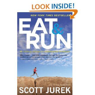 Eat and Run My Unlikely Journey to Ultramarathon Greatness eBook Scott Jurek, Steve Friedman Kindle Store