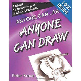 Anyone Can ArtsANYONE CAN DRAW Peter Kraus 9781466463509 Books