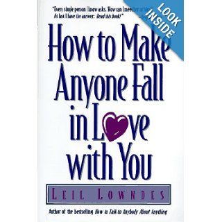 How to Make Anyone Fall in Love With You Leil Lowndes 9780809232116 Books