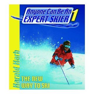 Anyone Can Be an Expert Skier The New Way to Ski, For Beginner and Intermediate Skiers Harald Harb 9781578260737 Books