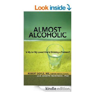 Almost Alcoholic Is My (or My Loved One's) Drinking a Problem? (The Almost Effect) eBook Joseph Nowinski, Robert Doyle Kindle Store