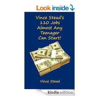 Vince Stead's 110 jobs almost any teenager can start   Kindle edition by Vince Stead. Children Kindle eBooks @ .