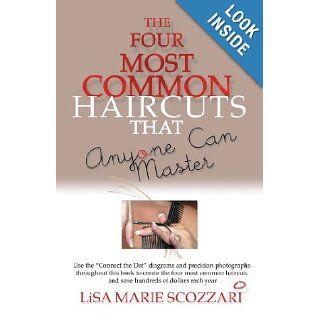 The Four Most Common Haircuts That Anyone Can Master Lisa M Viggiano, Lisa M Scozzari 9780977006809 Books