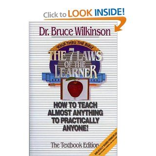 The Seven Laws of the Learner How to Teach Almost Anything to Practically Anyone Bruce Wilkinson 9780880704649 Books