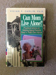 Can Mom Live Alone? (9780669217353) Vivian F. Carlin Books
