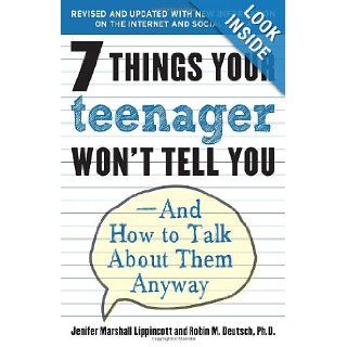 7 Things Your Teenager Won't Tell You And How to Talk About Them Anyway Jenifer Marshall Lippincott, Robin M. Deutsch 9780812969597 Books