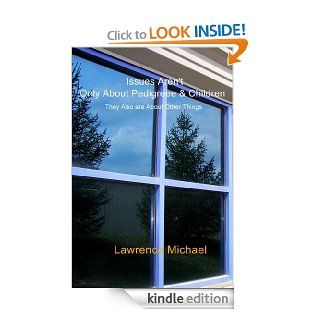 Issues Aren't Only About Pedigreee & Children  They Also are About Other Things eBook Lawrence Michael Kindle Store