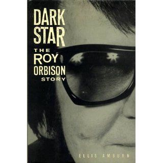 Dark Star The Roy Orbison Story Ellis Amburn 9780818405181 Books
