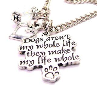 Dogs Aren't My Whole Life They Make My Life Whole 18" Fashion Necklace Chain Necklaces Jewelry