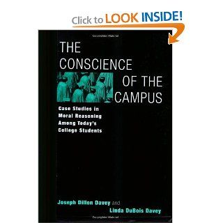 The Conscience of the Campus Case Studies in Moral Reasoning Among Today's College Students Joseph Dillon Davey, Linda DuBois Davey 9780275972110 Books