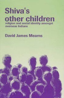 Shiva's Other Children Religion and Social Identity amongst Overseas Indians David Mearns 9780803992498 Books