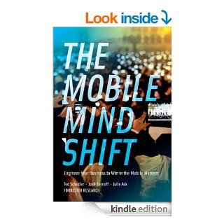 The Mobile Mind Shift Engineer Your Business To Win in the Mobile Moment eBook Ted Schadler, Josh Bernoff, Julie Ask Kindle Store