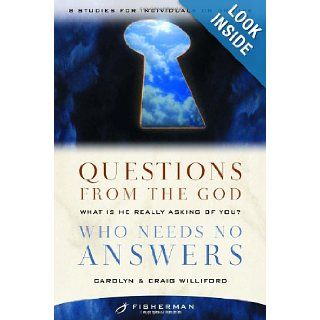Questions from the God Who Needs No Answers What Is He Really Asking of You? (Fisherman Resources) Craig Williford, Carolyn Williford 9780877880370 Books