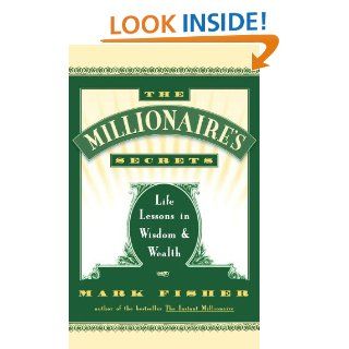 The Millionaire's Secrets Life Lessons in Wisdom and Wealth   Kindle edition by Mark Fisher. Religion & Spirituality Kindle eBooks @ .
