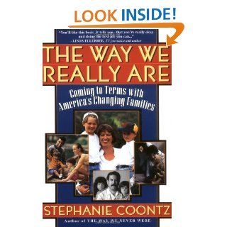 The Way We Really Are Coming To Terms With America's Changing Families eBook Stephanie Coontz Kindle Store