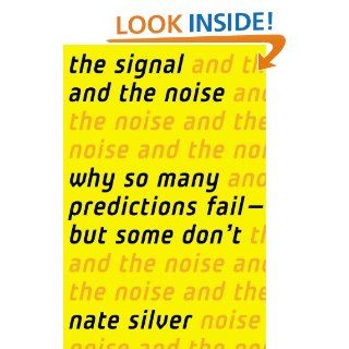 The Signal and the Noise Why So Many Predictions Fail but Some Don't   Kindle edition by Nate Silver. Professional & Technical Kindle eBooks @ .