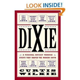 Dixie A Personal Osyssey Through Historic Events That Shaped the Modern South eBook Curtis Wilkie Kindle Store