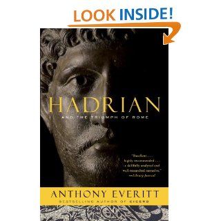 Hadrian and the Triumph of Rome eBook Anthony Everitt Kindle Store