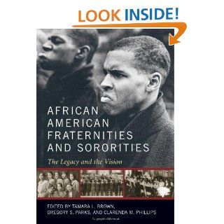 African American Fraternities and Sororities The Legacy and the Vision eBook Tamara L. Brown, Gregory S. Parks, Clarenda M. Phillips Kindle Store