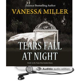Tears Fall at Night Praise Him Anyhow Series, Book 1 (Audible Audio Edition) Vanessa Miller, Lisagaye Tomlinson Books