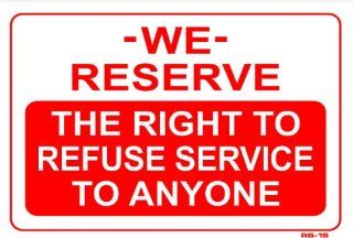 WE RESERVE THE RIGHT TO REFUSE SERVICE TO ANYONE 10x14 Sign .060" Plastic  Patio, Lawn & Garden