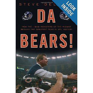 Da Bears How the 1985 Monsters of the Midway Became the Greatest Team in NFL History Steve Delsohn 8601400552896 Books