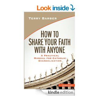 How to Share Your Faith with Anyone A Practical Manual of Catholic Evangelization eBook Terry Barber Kindle Store