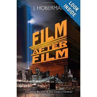 Film After Film (Or, What Became of 21st Century Cinema?) J. Hoberman 9781844677511 Books