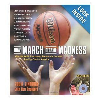 How March Became Madness How the NCAA Tournament Became the Greatest Sporting Event in America Eddie Einhorn, and Ron Rapoport 9781572438095 Books