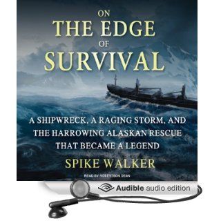 On the Edge of Survival A Shipwreck, a Raging Storm, and the Harrowing Alaskan Rescue That Became a Legend (Audible Audio Edition) Spike Walker, Robertson Dean Books