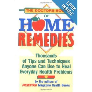 The Doctor's Book of Home Remedies Thousands of Tips and Techniques Anyone Can Use to Heal Everyday Health Problems Editors of Prevention Magazine Health Books, Deborah Tkac 9780878578733 Books