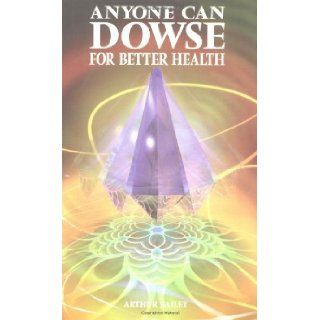 Anyone Can Dowse for Better Health Identify Your Food Sensitivities and Mineral Supplement Needs Arthur Bailey 9780572024611 Books