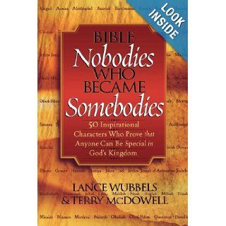 Bible Nobodies Who Became Somebodies 50 Inspirational Characters Who Prove that Anyone Can Be Special in God's Kingdom (Wubbels, Lance) Lance Wubbels 9780768430226 Books