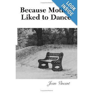 Because Mother Liked to Dance Joan Vincent 9781401022686 Books