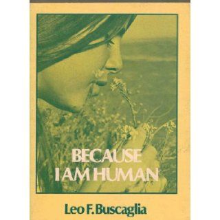 Because I Am Human Leo Buscaglia 9780913590065 Books