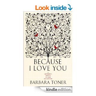 Because I Love You A mother's advice to her daughters eBook Barbara Toner Kindle Store