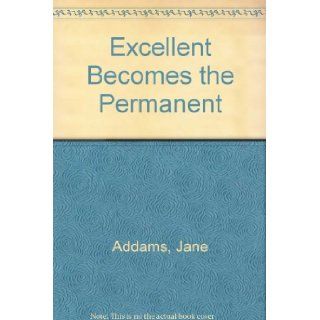 Excellent Becomes the Permanent (Essay index reprint series) Jane Addams 9780836914887 Books