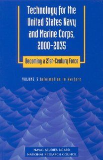 Technology for the United States Navy and Marine Corps, 2000 2035 Becoming a 21st Century Force Volume 3 Information in Warfare (Technology for theBecoming a 21st Century Force, Vol 3) (v. 3) 9780309058988 Social Science Books @