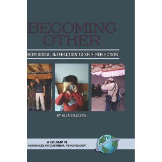 Becoming Other From Social Interaction to Self Reflection (HC) (Advances in Cultural Psychology Constructing Human Development) (Advances in Cultural Psychology) Alex, Gillespie 9781593112318 Books