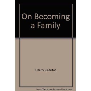 On becoming a family The growth of attachment T. Berry Brazelton 9780440067122 Books