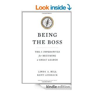 Being the Boss The 3 Imperatives for Becoming a Great Leader eBook Linda A. Hill, Kent Lineback Kindle Store
