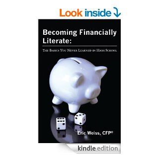 Becoming Financially Literate The Basics You Never Learned in High School eBook Eric Weiss Kindle Store