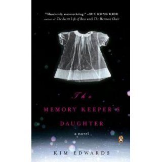 The Memory Keeper's Daughter A Novel Kim Edwards 9780143037149 Books