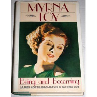Myrna Loy Being and Becoming Myrna Loy, James Kotsilibas Davis 9780394555935 Books