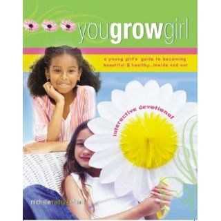 You Grow Girl A Young Girl's Guide to Becoming Beautiful and HealthyInside and Out (An Interactive Devotional) Michelle Medlock Adams 9781593790431 Books