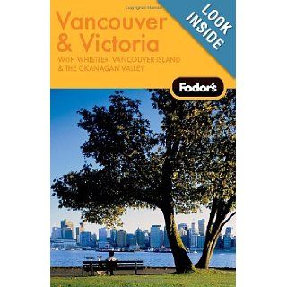 Fodor's Vancouver & Victoria, 1st Edition With Whistler, Vancouver Island & the Okanagan Valley (Travel Guide) Fodor's 9781400019182 Books