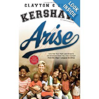 Arise Live Out Your Faith and Dreams on Whatever Field You Find Yourself Clayton Kershaw, Ellen Kershaw, Ann Higginbottom Books