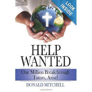 Help Wanted One Million Breakthrough Tutors, Arise Donald Mitchell 9781453822432 Books