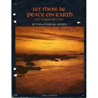 Let There Be Peace On Earth (Let It Begin With Me) Sy Miller, Jill Jackson Books