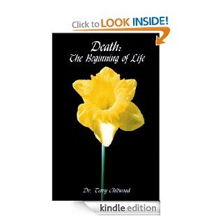 Death The Beginning of Life eBook Dr. Terry Chitwood Kindle Store